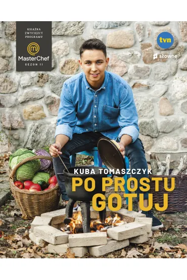 Po prostu gotuj. Ksi��ka zwyci�zcy programu MasterChef - Kuba Tomaszczyk