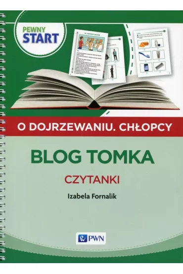 Pewny start. O dojrzewaniu. Ch�opcy. Blog Tomka. Czytanki - Izabela Fornalik