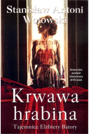 Krwawa hrabina. Tajemnice El�biety Batory - Stanis�aw Antoni Wotowski