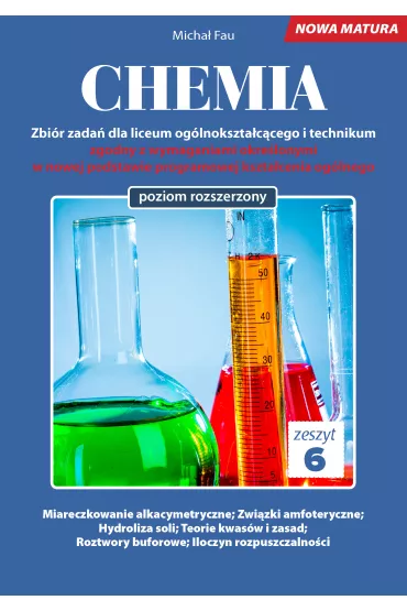 Chemia. Zbi�r zada� dla liceum og�lnokszta�c�cego i technikum. Zeszyt 6. Poziom rozszerzony - Micha� Fau