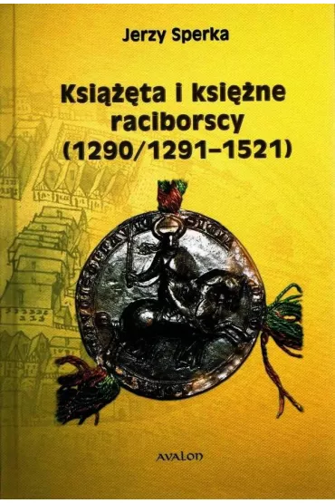 Ksi���ta i ksi�ne raciborscy (1290/1291-1521) - Jerzy Sperka