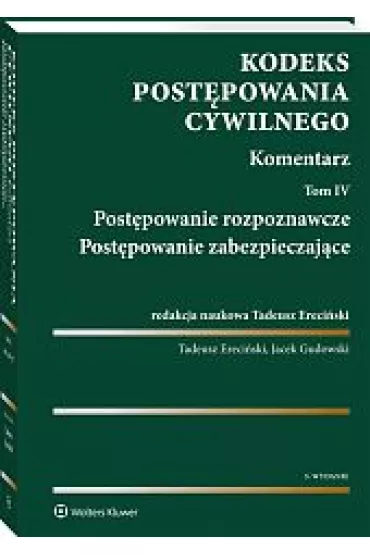 Kodeks post�powania cywilnego. Komentarz. Tom 4. Post�powanie rozpoznawcze. Post�powanie zabezpieczaj�ce - Jacek Gudowski, Tadeusz Ereci�ski
