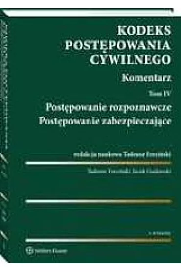 Kodeks post�powania cywilnego. Komentarz. Tom 4. Post�powanie rozpoznawcze. Post�powanie zabezpieczaj�ce - Jacek Gudowski, Tadeusz Ereci�ski