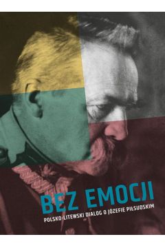 Bez emocji. Polsko-litewski dialog o Jzefie Pisudskim
