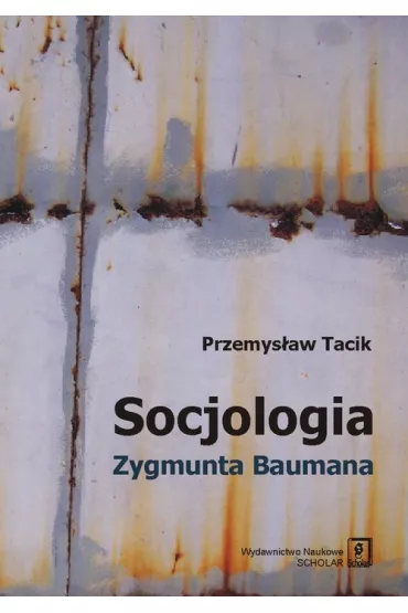 Socjologia Zygmunta Baumana - Przemys�aw Tacik