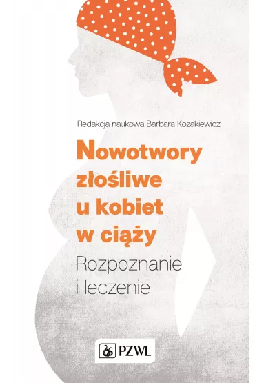 Nowotwory z�o�liwe u kobiet w ci��y. Rozpoznanie i leczenie