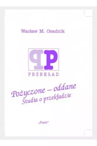 Po�yczone - oddane. Studia o przek�adzie - Wac�aw M. Osadnik