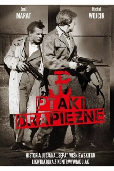 Ptaki drapie�ne. Historia Lucjana "S�pa" Wi�niewskiego, likwidatora z kontrwywiadu AK - Emil Marat, Micha� W�jcik