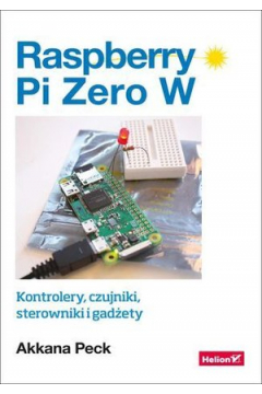 Raspberry Pi Zero W. Kontrolery, czujniki, sterowniki i gadety