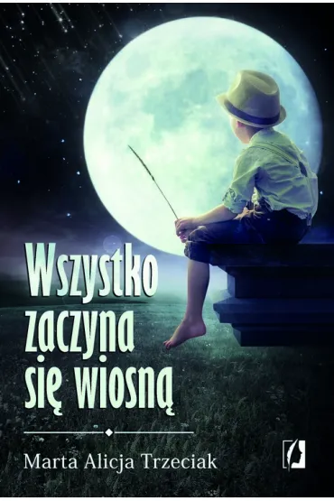 Wszystko zaczyna si� wiosn� - Marta Trzeciak
