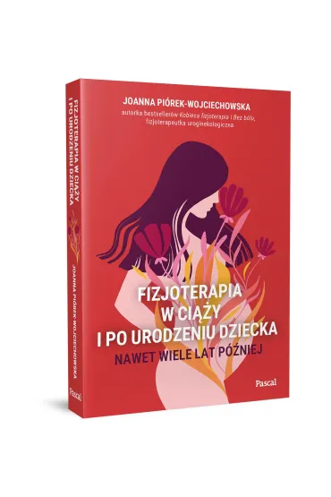 Fizjoterapia w ci��y i po urodzeniu dziecka. Nawet wiele lat p�niej - Joanna Pi�rek-Wojciechowska