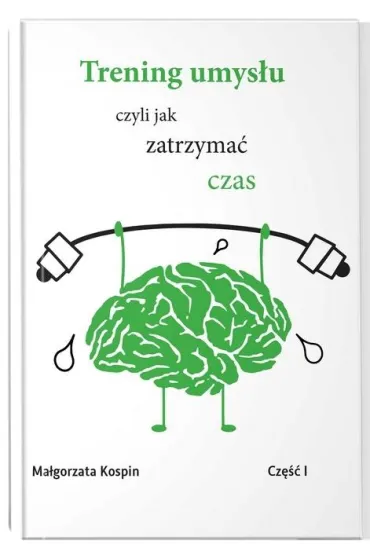 Trening umys�u czyli jak zatrzyma� czas. Cz�� 1 - Ma�gorzata  Kospin