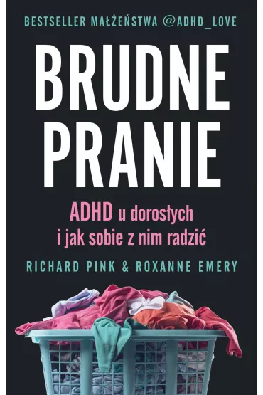 eBook Brudne pranie. ADHD u doros�ych i jak sobie z nim radzi� mobi epub - Richard  Pink, Roxanne Emery