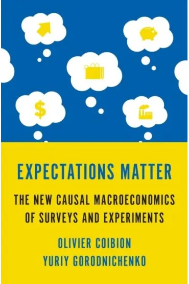Expectations Matter. The New Causal Macroeconomics of Surveys and Experiments - Olivier  Coibion