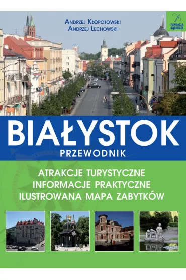 Bia�ystok przewodnik atrakcje turystyczne informacje praktyczne ilustrowana mapa zabytk�w - Andrzej K�opotowski, Andrzej Lechowski