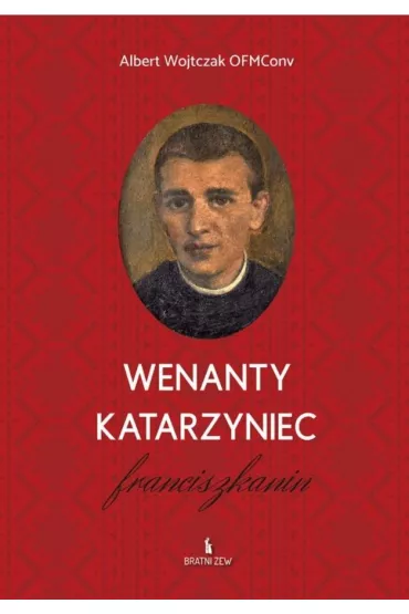 Wenanty Katarzyniec. Franciszkanin - Albert Wojtczak