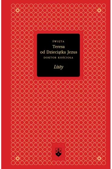 �wi�ta Teresa od Dzieci�tka Jezus. Doktor Ko�cio�a. Listy - �w. Teresa od Dzieci�tka Jezus