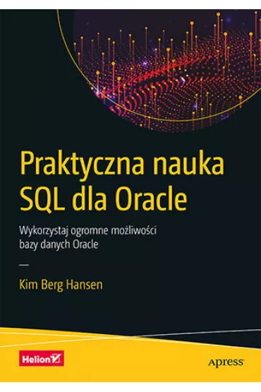 Praktyczna nauka SQL dla Oracle. Wykorzystaj ogromne mo�liwo�ci bazy danych Oracle - Kim Berg Hansen