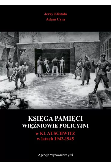 Ksi�ga Pami�ci. Wi�niowie policyjni w KL Auschwitz 1942-1945 - Adam Cyra, Jerzy  Klista�a