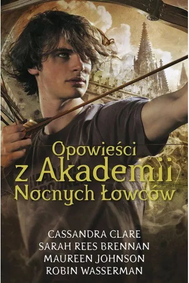 Opowie�ci z Akademii Nocnych �owc�w - Maureen Johnson, Robin Wasserman, Sarah Res-Brennan, Cassandra Clare