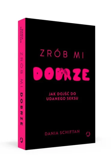 Zr�b mi dobrze. Jak doj�� do udanego seksu - Dania Schiftan