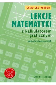 eBook Lekcje matematyki z kalkulatorem graficznym. Wersja dla kalkulatora Casio-9850GB pdf