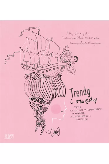 Trendy i ow�dy, czyli czego nie wiedzieli�cie o modzie, a chcieliby�cie wiedzie� - Alicja Budzy�ska