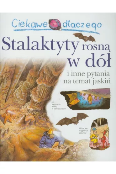 Ciekawe dlaczego stalaktyty rosn� w d� i inne pytania na temat jaski� - Jackie Gaff