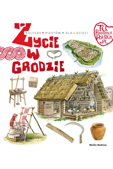 Tu powsta�a Polska. �ycie w grodzie - Jaros�aw Grygu�