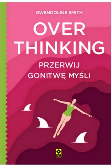 Overthinking. Przerwij gonitw� my�li - Gwendoline Smith