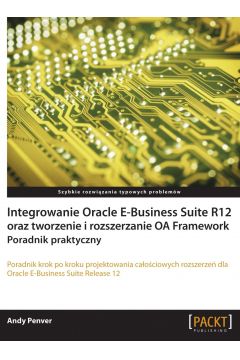 eBook Integrowanie Oracle E-Business Suite R12 oraz tworzenie i rozszerzanie OA Framework. Poradnik praktyczny pdf