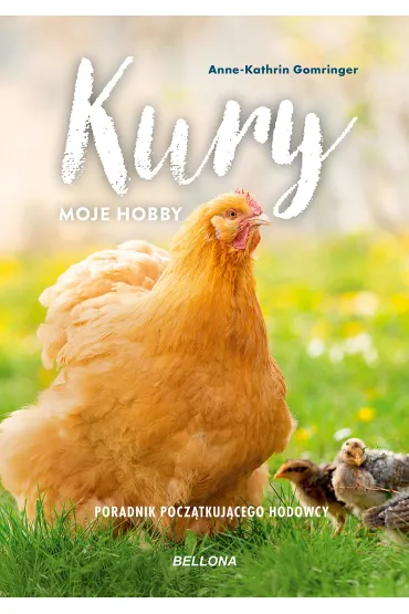 Kury. Moje hobby. Poradnik pocz�tkuj�cego hodowcy - Gomringer Anne-Kathrin