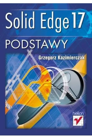 Solid Edge 17. Podstawy - Grzegorz Kazimierczak