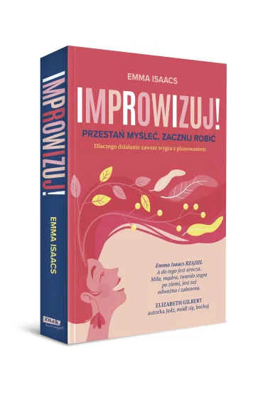 Improwizuj! Przesta� my�le�, zacznij robi�. Dlaczego dzia�anie zawsze wygra z planowaniem - Emma Isaacs
