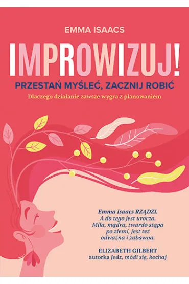 Improwizuj! Przesta� my�le�, zacznij robi�. Dlaczego dzia�anie zawsze wygra z planowaniem - Emma Isaacs