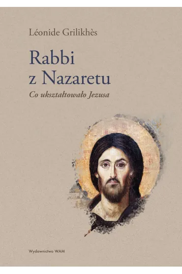 Rabbi z Nazaretu. Co ukszta�towa�o Jezusa - S L�onide Grilikh
