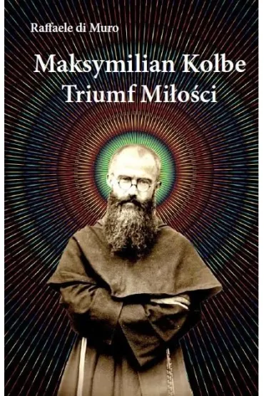 Maksymilian Kolbe Triumf mi�o�ci - Raffaele Di Muro