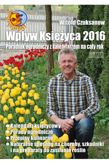 Wp�yw Ksi�yca 2016 Poradnik ogrodniczy z kalendarzem na ca�y rok - Witold Czuksanow