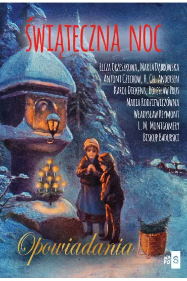 �wi�teczna noc. Opowiadania - Boles�aw Prus, Charles Dickens, Maria D�browska, Maria Rodziewicz�wna, Reymont, Lucy Maud Montgomery, Hans Christian Andersen