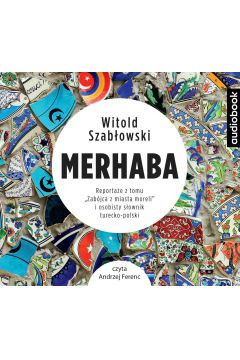 Audiobook Merhaba. Reportae z tomu "Zabjca z miasta moreli" i osobisty sownik turecko-polski mp3