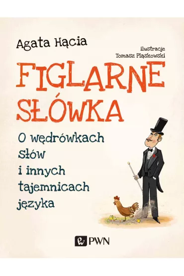Figlarne s��wka. O w�dr�wkach s��w i innych tajemnicach j�zyka - Agata H�cia