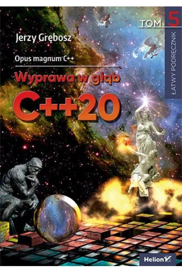 Opus magnum C++. Wyprawa w g��b C++20. Tom 5 - Jerzy Gr�bosz