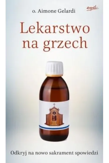 Lekarstwo na grzech. Ponowne odkrywanie spowiedzi - Aimone Gelardi