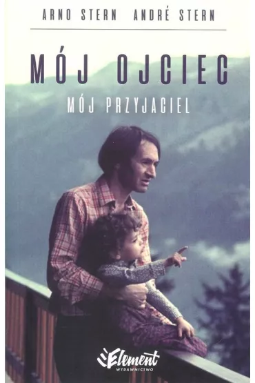 M�j ojciec. M�j przyjaciel - Stern Andr�, Stern Arno