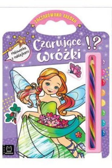 Czaruj�ce wr�ki. Malowanka z naklejkami. Zaczarowana kredka