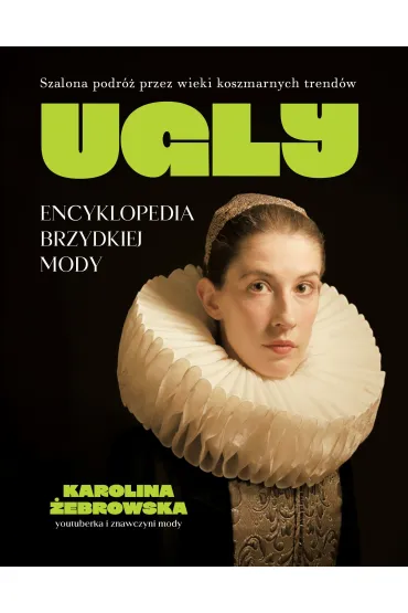 UGLY. Encyklopedia brzydkiej mody - Karolina  �ebrowska