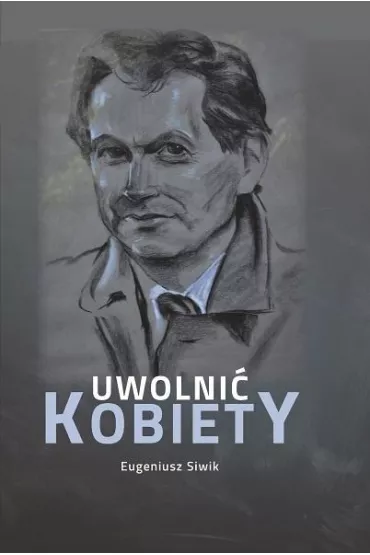Uwolni� kobiety - Eugeniusz  Siwik