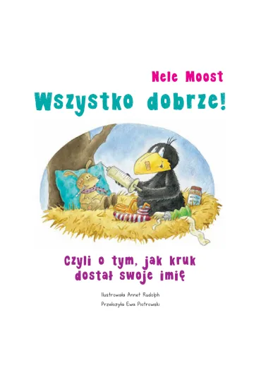 Wszystko dobrze! Czyli o tym, jak kruk dosta� swoje imi� - Nele Moost
