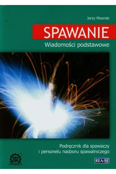 Spawanie. Wiadomo�ci podstawowe - Witold Mizerski