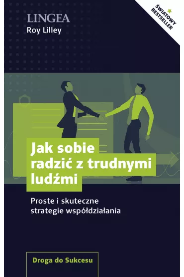 Jak sobie radzi� z trudnymi lud�mi. Proste i skuteczne strategie wsp�dzia�ania - Roy Lilley